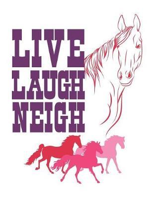 Live Laugh Neigh: Horse Notebook, Blank Paperback Notebook To Write In, 150 pages, college ruled