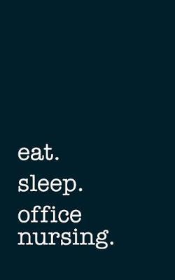 eat. sleep. office nursing. - Lined Notebook: Writing Journal