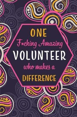 One F*cking Amazing Volunteer Who Makes A Difference: Blank Lined Pattern Journal/Notebook as Birthday, Mother's / Father's Day, Appreciation and Professional day, Thanksgiving, Christmas Gifts for Women, Friends, Office Coworkers & F