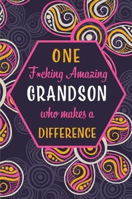 One F*cking Amazing Grandpa Who Makes A Difference: Blank Lined Pattern Journal/Notebook as Birthday, Mother's / Father's Day, Grandparents day, Thanksgiving, Christmas Gifts from Friends and Family.