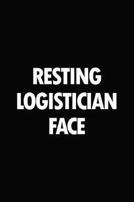 Resting logistician face: Blank lined novelty office humor themed notebook to write in: With a versatile wide rule interior: Black and white text