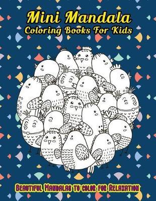 Mini Mandala Coloring Books For Kids: Beautiful Mandalas to color for Relaxation