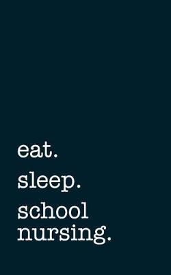 eat. sleep. school nursing. - Lined Notebook: Writing Journal
