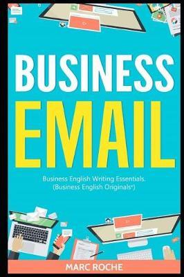 Business Email: Business English Writing Essentials: Business English Originals (c).