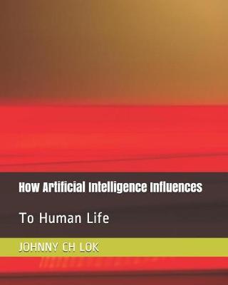How Artificial Intelligence Influences: To Human Life