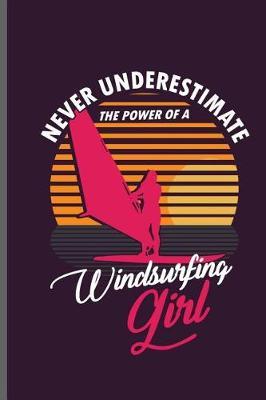 Never Underestimate the power of a Windsurfing Girl: Wind Surfing Water Sports notebooks gift (6x9) Dot Grid notebook to write in