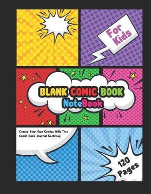 Blank Comic Book: Notebook For Kids: Create Your Own Comics With This Comic Book Journal Sketchup: Over 120 Pages Large Big 8.5 x 11 Cartoon / Comic Book With Lots of Templates (Blank Comic Books)
