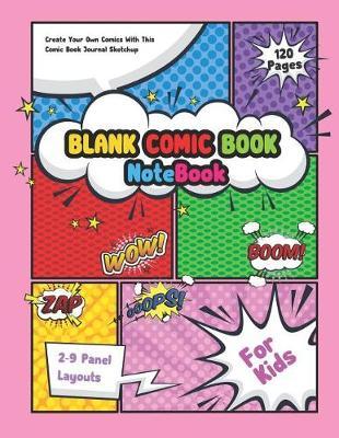 Blank Comic Book Notebook For Kids: Create Your Own Comics With This Comic Book Journal Sketchup 2-9 Panel Layouts: Over 120 Pages Large Big 8.5 x 11 Cartoon / Comic Book With Lots of Templates (Anime, Manga, Kawaii Comic books
