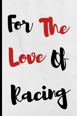 For The Love Of Racing: Notebook 120 Lined Pages Paperback Notepad / Journal