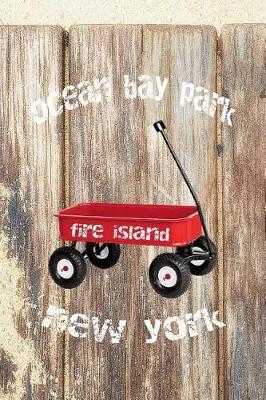 Ocean Bay Park Fire Island New York: 6x9 lined journal for work school vacation trips: red wagon boardwalk beach sand