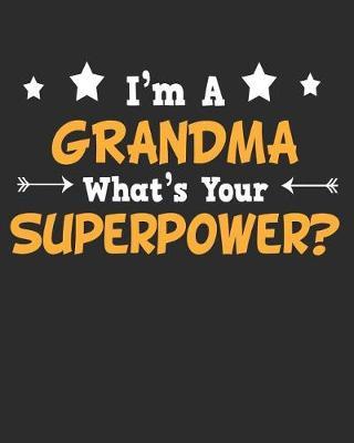 I'm a Grandma What's Your Superpower?: Daily Weekly and Monthly Planner for Organizing Your Life