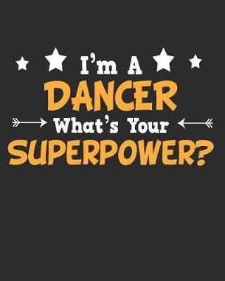 I'm a Dancer What's Your Superpower: Daily Weekly and Monthly Planner for Organizing Your Life