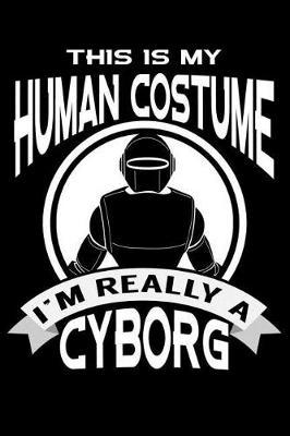This Is My Human Costume I'm Really A Cyborg: line notebook