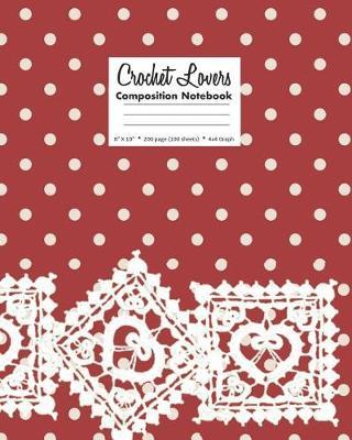 Crochet Lovers Composition Notebook 8 X 10 200 page (100 sheets) 4x4 Graph