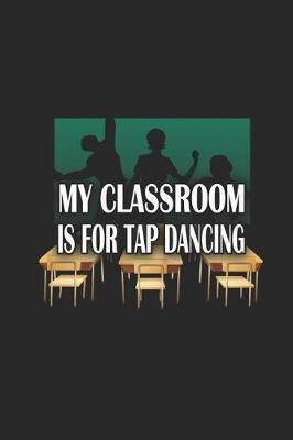 My Classroom is For Tap Dancing: Funny Blank Lined Journal Notebook, 120 Pages, Soft Matte Cover, 6 x 9