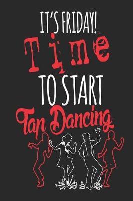 It's Friday Time To Start Tap Dancing: Funny Blank Lined Journal Notebook, 120 Pages, Soft Matte Cover, 6 x 9