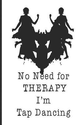 No Need For Therapy I'm Tap Dancing: Funny Blank Lined Journal Notebook, 120 Pages, Soft Matte Cover, 6 x 9