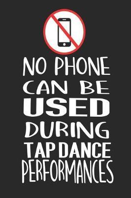 No Phone Can Be Used During Tap Dance: Funny Blank Lined Journal Notebook, 120 Pages, Soft Matte Cover, 6 x 9