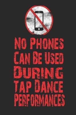 No Phone Can Be Used During Tap Dance Performances: Funny Blank Lined Journal Notebook, 120 Pages, Soft Matte Cover, 6 x 9