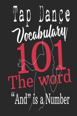 Tap Dance Vocabulary 101 The Word And is a Number: Funny Blank Lined Journal Notebook, 120 Pages, Soft Matte Cover, 6 x 9