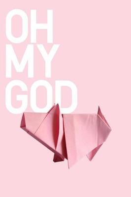 Oh My God: Origami Pig Notebook / Journal - College Ruled / Lined Paper - Cute Paper Craft Lover Gift