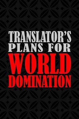 Translator's Plans For World Domination: 6x9 Medium Ruled 120 Pages Matte Paperback Funny Humor Office Gag Gift Notebook Journal Stationary For Professional Men And Women