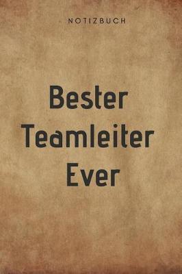 Bester Teamleiter Ever Notizbuch: 108 Seiten liniert (6x9 /15.24 x 22.86 cm) Geschenk an einen besondern Teamleiter