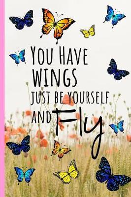 You Have Wings Just Be Yourself and Fly: Butterflies Journal, Beautiful elegant journal notebook to write daily, lined daily dairy, beautiful cream pages ( 6 x 9) 120 pages