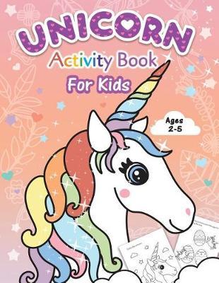 Unicorn Activity Book for Kids: Beginner to Tracing Lines, Shapes, ABCs, Early Math, How to Draw, Coloring, Mazes, Dot To Dot and More! For Toddlers, Preschoolers, Ages 2-5