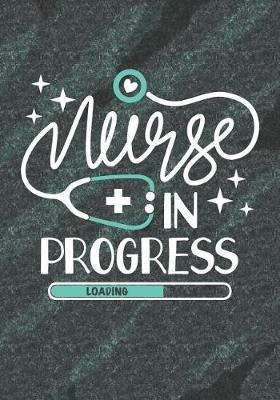 Nurse in Progress: Blank Lined Journal Notebook for All Nursing Student, Future RN Registered Nurse, Nurse Practitioner and Nursing Student Graduation Gift Diary