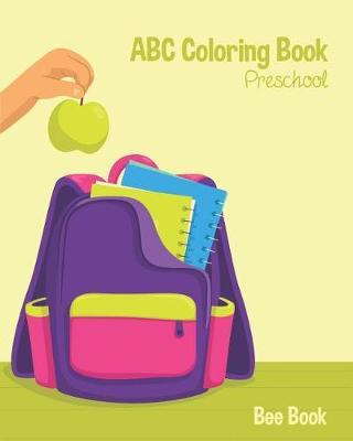 ABC Coloring Book Preschool: Kids And Toddler. Fun Coloring Books for Toddlers & Kids Ages 2-5 - Activity Book Teaches ABC, Letters & Words for Kindergarten & Preschool