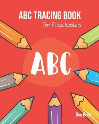 ABC Tracing Book For Preschoolers: Coloring And Letter Tracing Book for Preschoolers, Kids, Kindergarten And Toddlers, Letter Tracing Books for Kids Ages 3-5 & Kindergarten and Letter Tracing Workbook