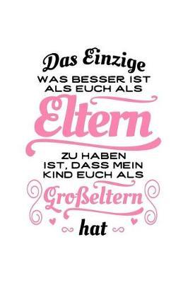 Tolle Eltern, tolle Grosseltern (1 Kind): Notizbuch / Notizheft fur Oma Opa Grosselterntag Gross-Vater Gross-Mutter A5 (6x9in) dotted Punktraster