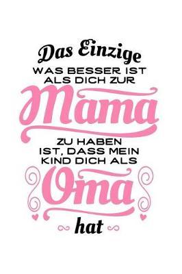 Tolle Mama, tolle Oma (1 Kind): Notizbuch / Notizheft fur Mutter Grossmutter Muttertag Grosselterntag Sohn Tochter A5 (6x9in) dotted Punktraster