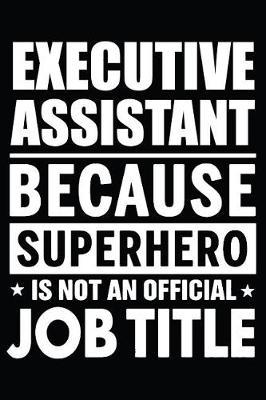 Executive Assistant Because Superhero Is Not An Official Job Title: Blank Lined Journal