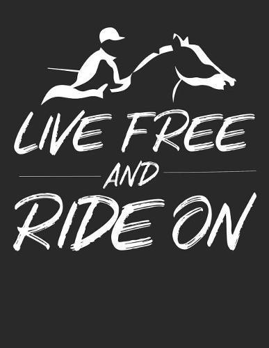 Reittagebuch: Trainingstagebuch fur mein Pferd und mich I Fur uber 100 Eintrage im A4+ Format I Motiv: Live free and ride on