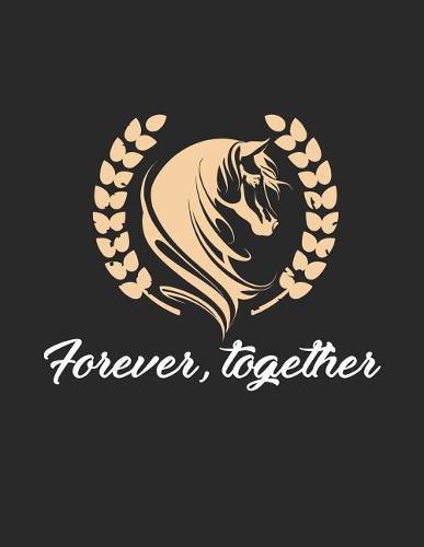 Reittagebuch: Trainingstagebuch fur mein Pferd und mich I Fur uber 100 Eintrage im A4+ Format I Motiv: Forever, together