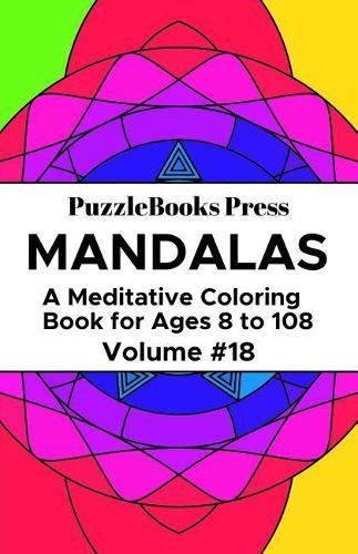 PuzzleBooks Press Mandalas: A Meditative Coloring Book for Ages 8 to 108 (Volume 18)
