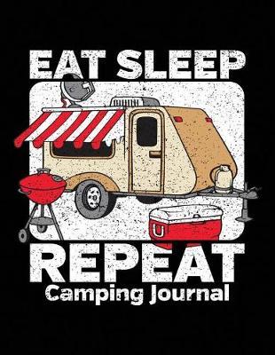 Eat Sleep Repeat Camping Journal: Adventure Travel Logbook 8.5x11 130 Pages