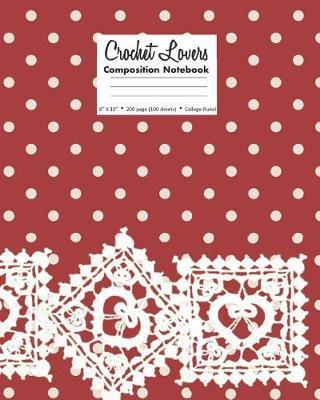 Crochet Lovers Composition Notebook 8 X 10 200 page (100 sheets) College Ruled