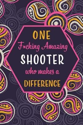 One F*cking Amazing Shooter Who Makes A Difference: Blank Lined Pattern Funny Journal/Notebook as Birthday, Christmas, Game day, Appreciation or Special Occasion Gifts for Shooting