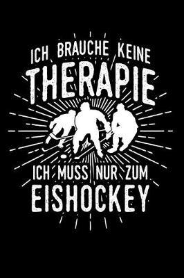 Therapie? Lieber Eishockey: Notizbuch / Notizheft f r Eishockeyspieler Eishockey-Fan Eishockey-spieler-in A5 (6x9in) liniert mit Linien