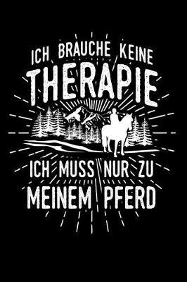Therapie? Lieber Pferde: Notizbuch / Notizheft f r Reiter Reiten Reitsport Pferde-Besitzer Pferdem dchen Pferdeliebhaber A5 (6x9in) liniert mit Linien