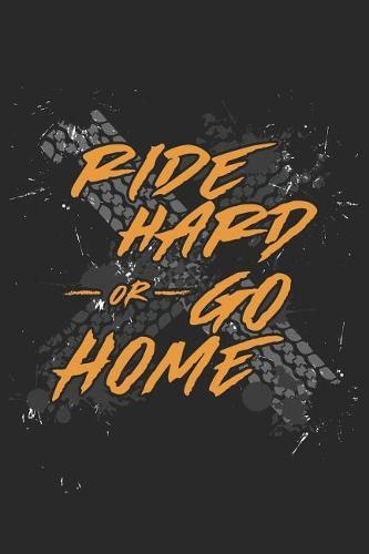 Motocross Trainingsbuch: Planen, uben und umsetzen mit diesem Traingstagebuch I uber 100 Seiten Dot Grid Punkteraster fur alle Notizen, Skizzen und Planungen I 6x9 Format I Motiv: Ride hard or go home black