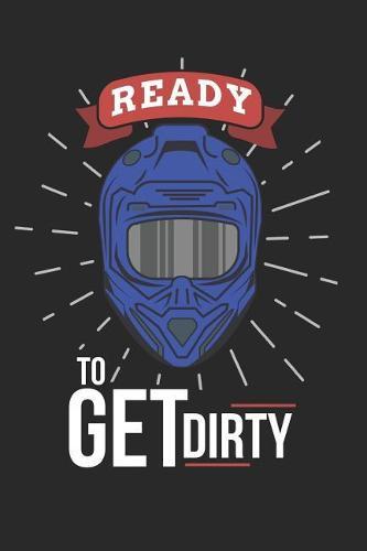 Motocross Trainingsbuch: Planen, uben und umsetzen mit diesem Traingstagebuch I uber 100 Seiten Dot Grid Punkteraster fur alle Notizen, Skizzen und Planungen I 6x9 Format I Motiv: Ready to get dirty