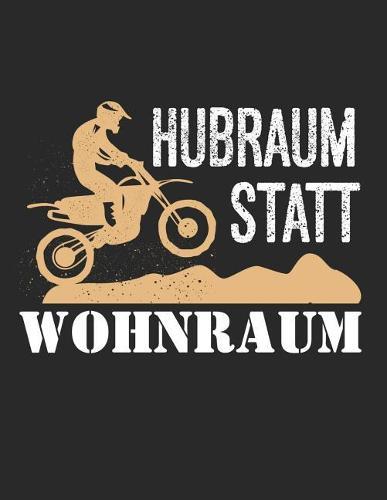 Motocross Trainingsbuch: Planen, uben und umsetzen mit diesem Traingstagebuch I uber 100 Seiten Dot Grid Punkteraster fur alle Notizen, Skizzen und Planungen I A4+ Format I Motiv: Hubraum statt Wohnraum
