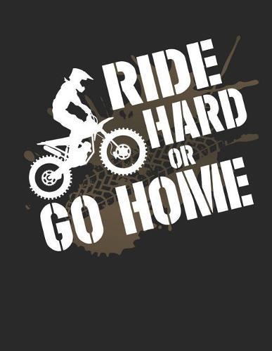 Motocross Trainingsbuch: Planen, uben und umsetzen mit diesem Traingstagebuch I uber 100 Seiten Dot Grid Punkteraster fur alle Notizen, Skizzen und Planungen I A4+ Format I Motiv: Ride hard or go home