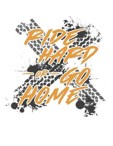 Motocross Trainingsbuch: Planen, uben und umsetzen mit diesem Traingstagebuch I uber 100 Seiten Dot Grid Punkteraster fur alle Notizen, Skizzen und Planungen I A4+ Format I Motiv: Ride hard or go home white