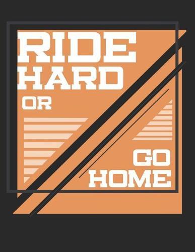 Motocross Trainingsbuch: Planen, uben und umsetzen mit diesem Traingstagebuch I uber 100 Seiten Dot Grid Punkteraster fur alle Notizen, Skizzen und Planungen I A4+ Format I Motiv: Ride hard or go home orange