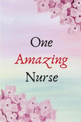 One Amazing Nurse: Notebook to Write in for Nurses, Gift for Nurse Mom, National Nurses Week Gifts, Gift for Graduating Nurses